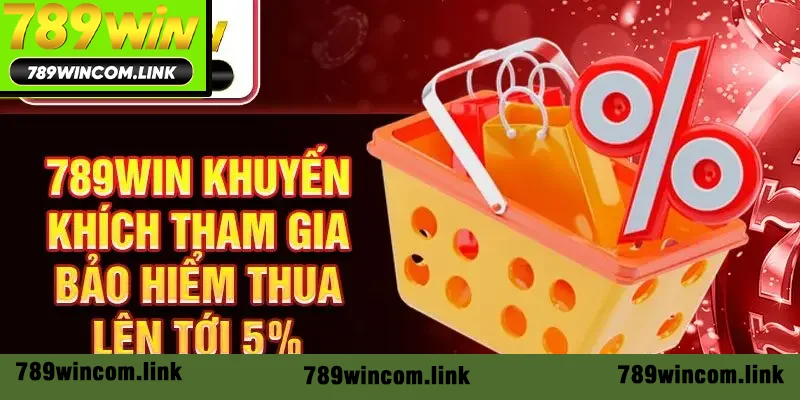 789win khuyến khích tham gia bảo hiểm thua có thể lên tới 5%