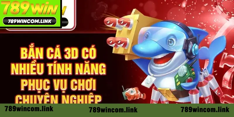 Bắn cá 3D có nhiều tính năng phục vụ chơi chuyên nghiệp