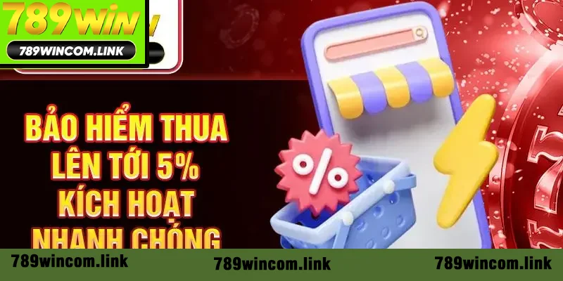 Bảo hiểm thua có thể lên tới 5% kích hoạt nhanh chóng