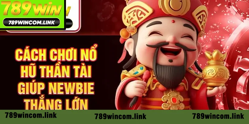 Cách chơi nổ hũ Thần Tài giúp newbie thắng lớn