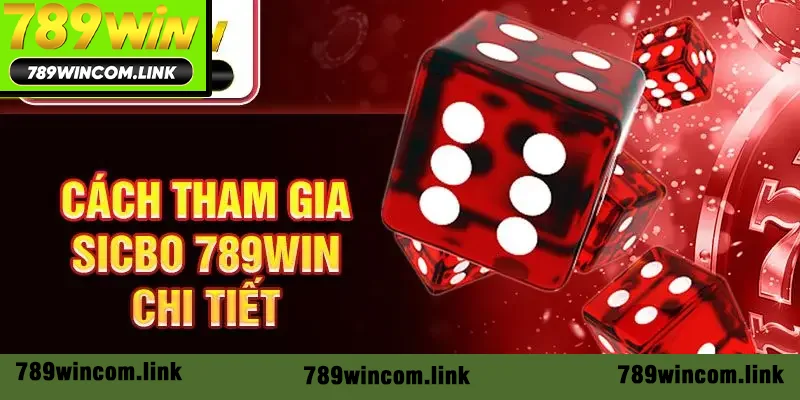 Cách tham gia Sicbo 789win chi tiết