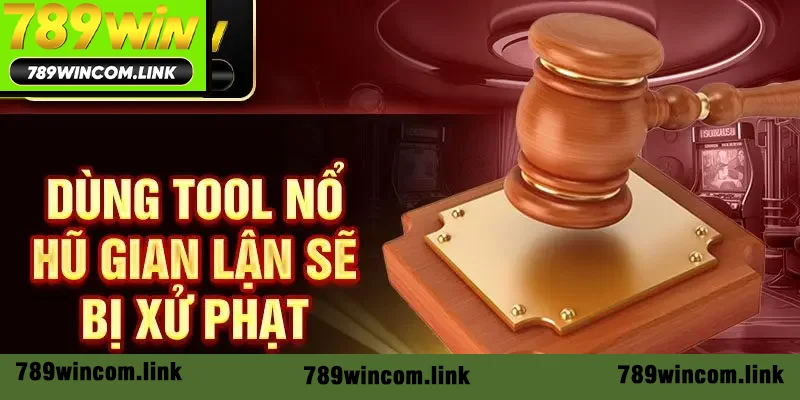 Sử dụng công cụ nổ hũ gian lận sẽ bị xử phạt