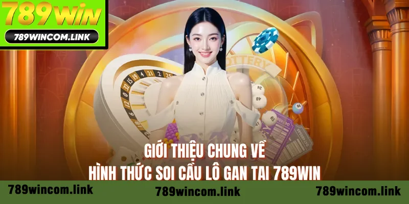 Giới thiệu chung về hình thức soi cầu lô gan tại 789WIN