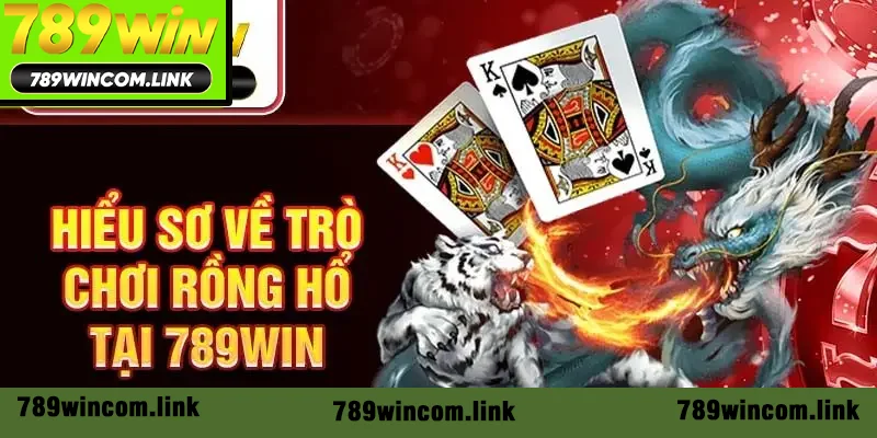Hiểu sơ về trò chơi rồng hổ tại 789Win