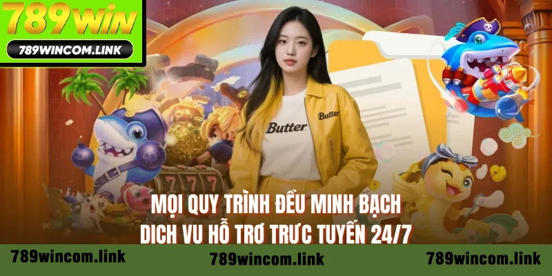 Mọi quy trình đều minh bạch, dịch vụ hỗ trợ trực tuyến 24/7