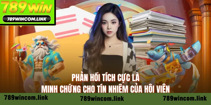 Phản hồi tích cực là minh chứng cho tín nhiệm của hội viên