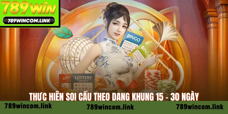 Thực hiện soi cầu theo dạng khung 15 - 30 ngày
